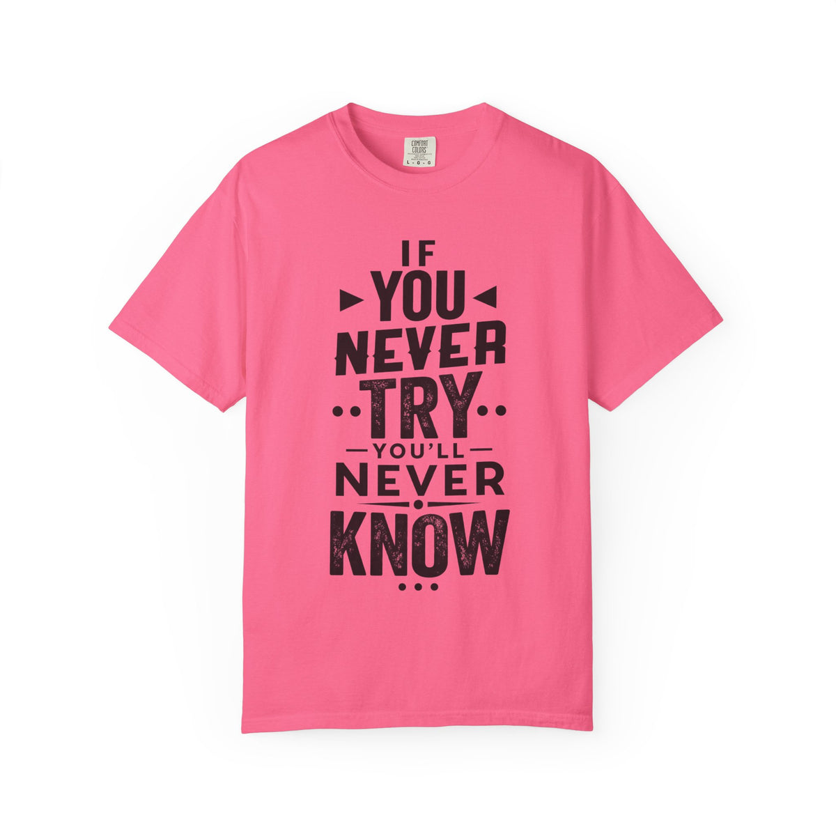 Motivational Graphic T-Shirt — "If You Never Try You'll Never Know" Inspirational Tee