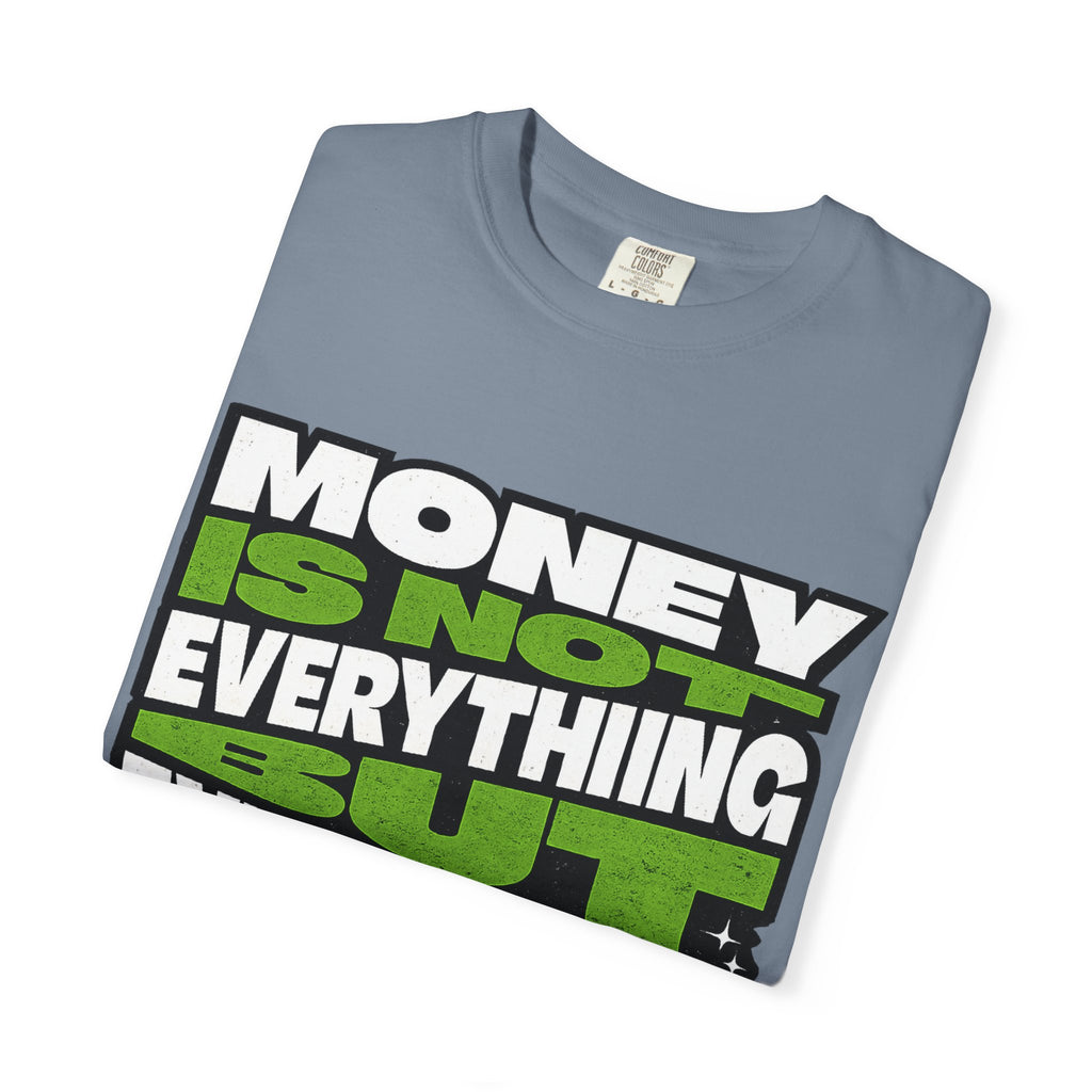 Money Is Not Everything But Everything Needs Money T-Shirt