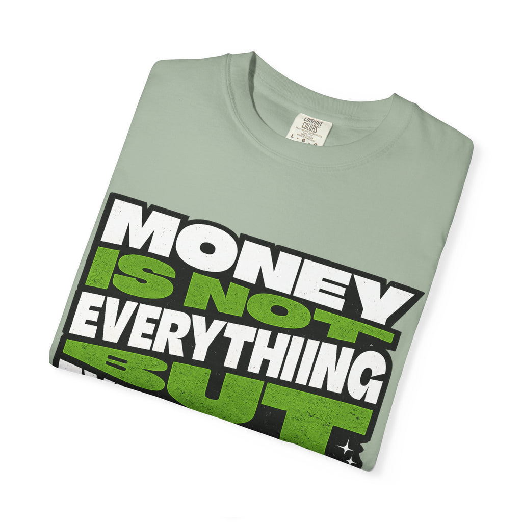 Money Is Not Everything But Everything Needs Money T-Shirt