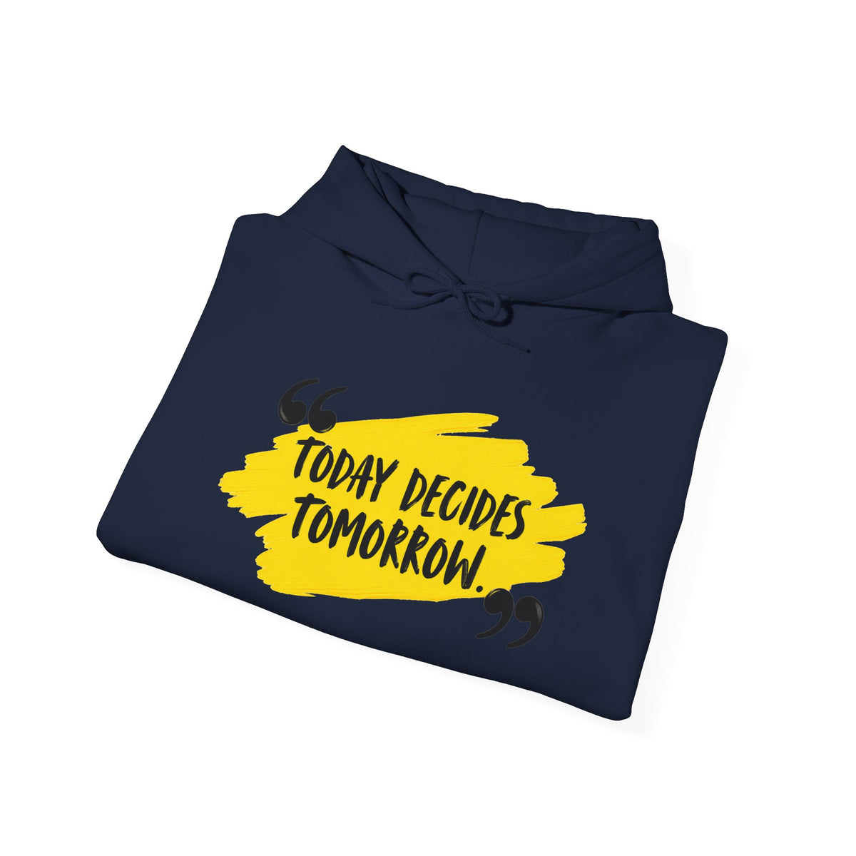 Today Decides Tomorrow Hoodie — Motivational Quote Pullover