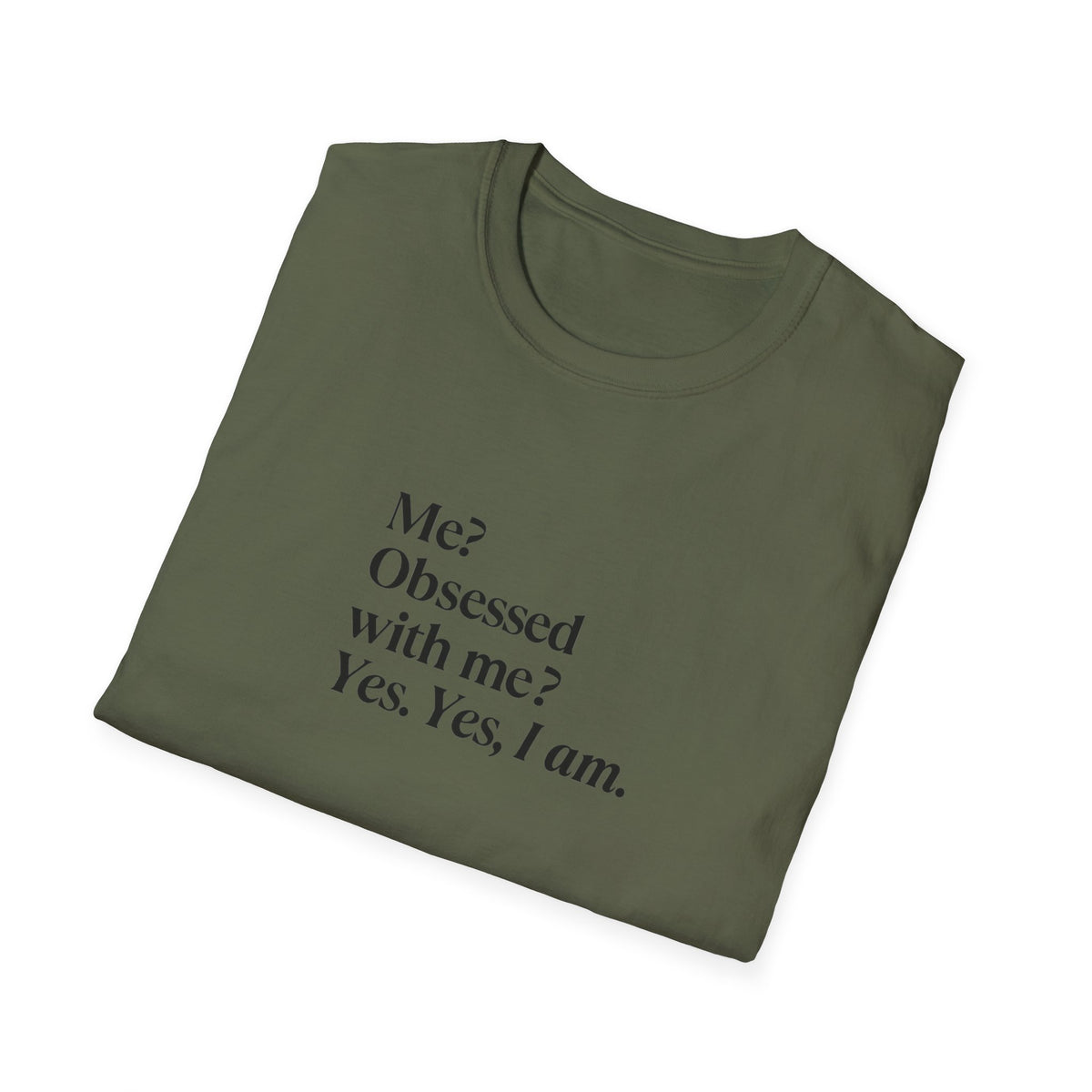 T-Shirt — "Me? Obsessed with me? Yes, yes, I am." Minimalist Self-Love Tee