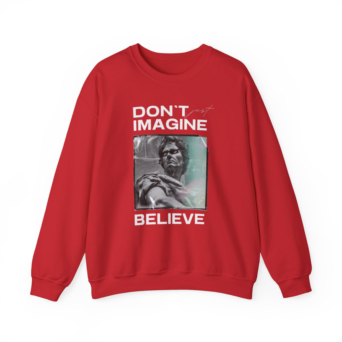 Crewneck Sweatshirt — "Don't Imagine, Believe" Inspirational Graphic