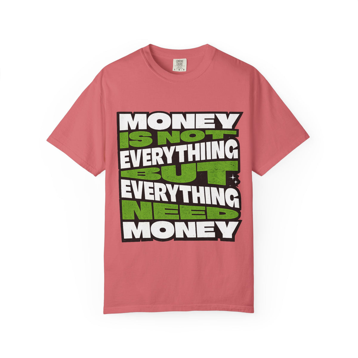 Money Is Not Everything But Everything Needs Money T-Shirt