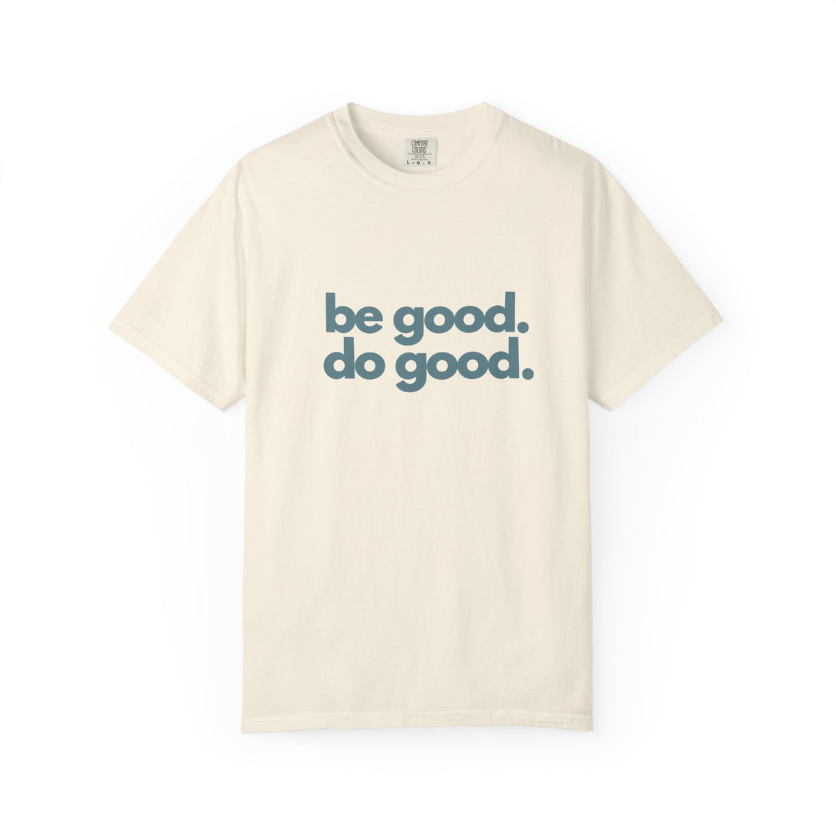 Be Good. Do Good. T-Shirt — Positive Message Graphic Tee