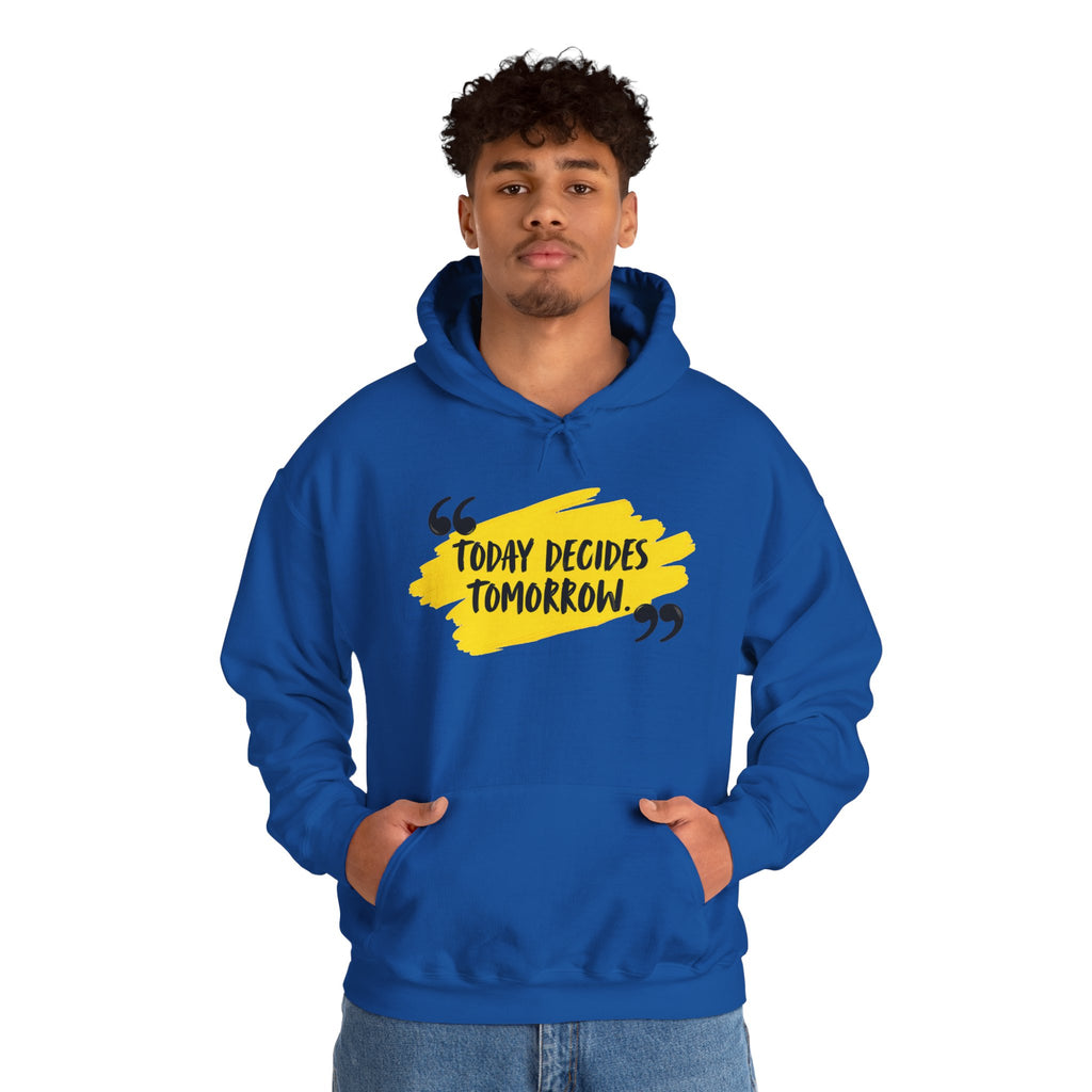 Today Decides Tomorrow Hoodie — Motivational Quote Pullover