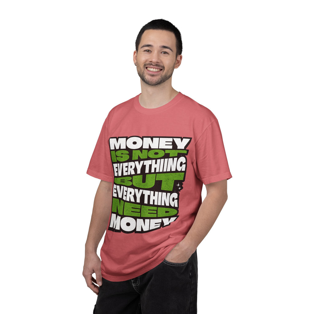 Money Is Not Everything But Everything Needs Money T-Shirt